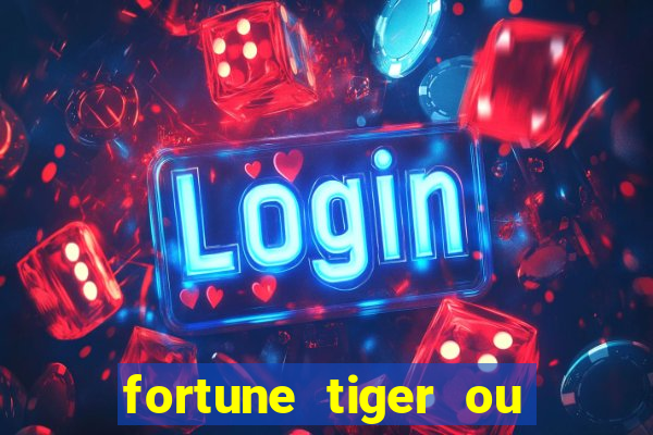 fortune tiger ou fortune ox